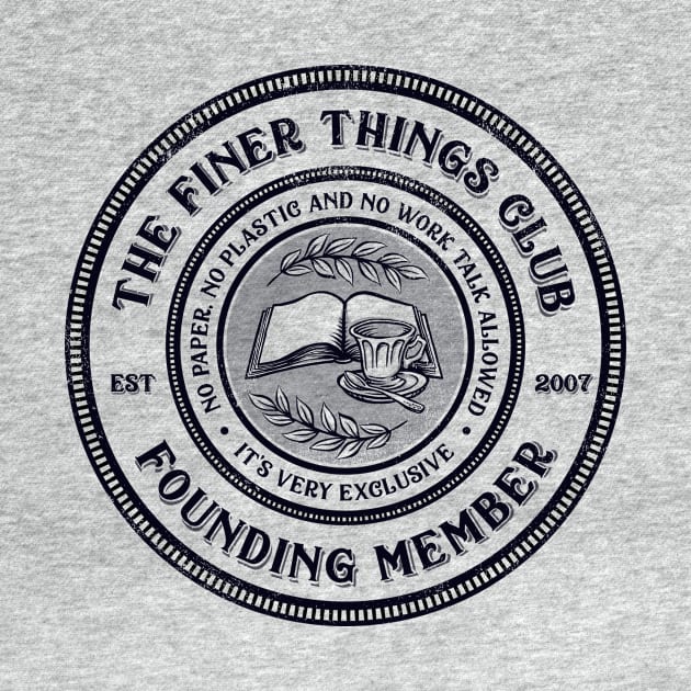 The Finer Things Club by kg07_shirts